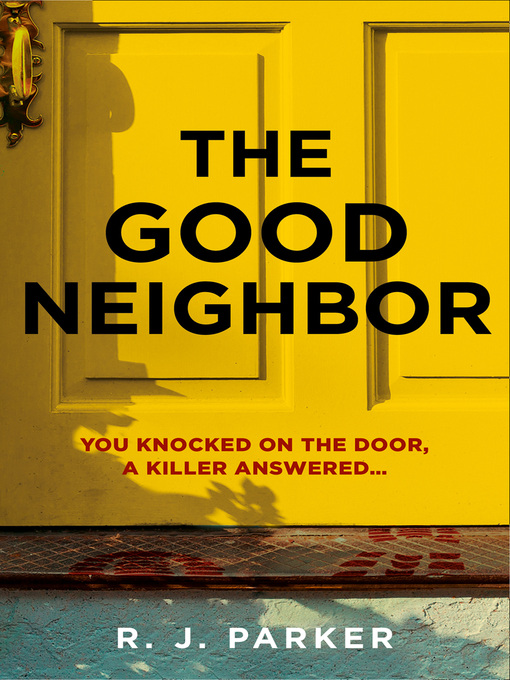 Title details for The Good Neighbor by R. J. Parker - Available